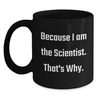Load image into Gallery viewer, Funny Scientist Gifts for Him - Because I Am The Scientist. That's Why. Black Coffee Mug - Unique Graduation Gift Ideas for Men, Women, Coworkers, Family - Main