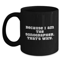Load image into Gallery viewer, Funny Sonographer Gifts for Men, Unique Graduation Mugs from Friends to Sonographer, Black Coffee Mug, Because I Am The Sonographer That's Why - Main