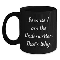 Load image into Gallery viewer, Funny Underwriter Gifts from Friends for Men Graduation Unique Black Coffee Mugs Because 'I Am The Underwriter. That's Why. - Main