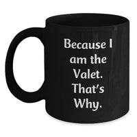 Load image into Gallery viewer, Valet Gifts for Men Funny Black Coffee Mugs Because I Am The Valet That's Why Gifts from Friends - Main