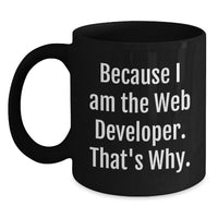 Load image into Gallery viewer, Web Developer Funny Mug, Because I Am The Web Developer. That's Why., Unique Gifts for Men and Women, Black Coffee Mugs for Graduation - Main