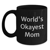 Load image into Gallery viewer, Funny Mom Gifts from Family Members - Black Coffee Mug - 'World's Okayest Mom' Quote for Graduation Unique Gifts - Main
