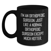 Load image into Gallery viewer, Orthopedic Surgeon Gifts, Funny Quote Mug for Him or Her, Graduation Unique Gifts from Friends or Family, Black Coffee Mug for Orthopedic Surgeon, Hotter Than Normal Orthopedic Surgeon - Main
