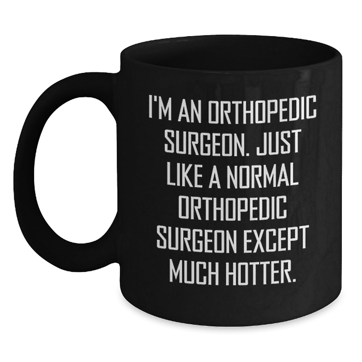 Orthopedic Surgeon Gifts, Funny Quote Mug for Him or Her, Graduation Unique Gifts from Friends or Family, Black Coffee Mug for Orthopedic Surgeon, Hotter Than Normal Orthopedic Surgeon - Main