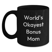 Load image into Gallery viewer, Funny Bonus Mom Black Coffee Mug, Gift from Family, Unique Graduation Gift for Bonus Mom, World's Okayest Bonus Mom Quote - Main