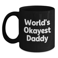 Load image into Gallery viewer, Funny World's Okayest Daddy Gift, Unique Graduation Unique Gifts from Family to Daddy, Black Coffee Mug for Men and Women - Main