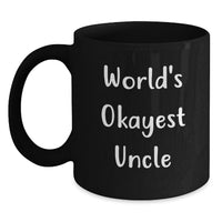 Load image into Gallery viewer, Funny Uncle Gifts, World's Okayest Uncle Quote Black Coffee Mugs, Graduation Unique Gifts from Family, Black Coffee Mug for Uncle - Main