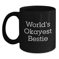 Load image into Gallery viewer, Birthday Gift for Her Bestie Black Coffee Mug – World's Okayest Bestie - Main
