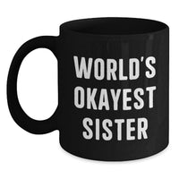 Load image into Gallery viewer, Funny Sister Gifts from Family Unique Black Coffee Mugs, World's Okayest Sister Mug for Sister Graduation, Sister Love - Main