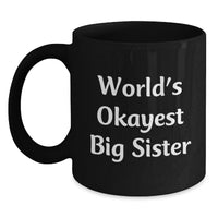 Load image into Gallery viewer, Funny Big Sister Gifts from Family, World's Okayest Big Sister Black Coffee Mug for Big Sister Graduation Unique Gifts from Family - Main