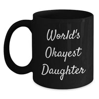 Load image into Gallery viewer, Funny Gifts for Daughter, World's Okayest Daughter Black Coffee Mug, Ideal Gift from Mom for Graduation - Main