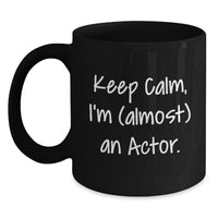 Load image into Gallery viewer, Funny Actor Gifts from Friends, Black Coffee Mugs for Actor Men, Keep Calm I'm (almost) An Actor Graduation Unique Gifts - Main