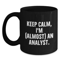 Load image into Gallery viewer, Funny Analyst Gifts from Friends - Keep Calm, I'm (almost) An Analyst. Black Coffee Mug for Graduation Unique - Main
