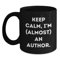 Load image into Gallery viewer, Funny Author Gifts for Men or Women, Black Coffee Mug with Quote 'Keep Calm, I'm (almost) An Author.' - Main