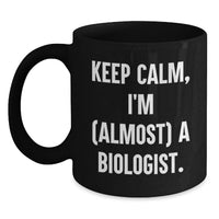 Load image into Gallery viewer, Funny Biologist Gifts for Graduation, Black Coffee Mug, 'Keep Calm I'm (almost) A Biologist' - Main