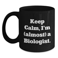 Load image into Gallery viewer, Funny Biologist Gifts for Men, Women, Friends, or Coworkers - Keep Calm, I'm (almost) A Biologist. Black Coffee Mug for Graduation Unique Gifts - Main