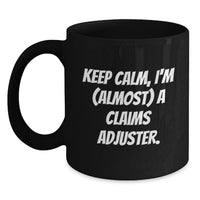 Load image into Gallery viewer, Funny Claims Adjuster Gifts from Family for Graduation Unique Mug Keep Calm I'm (almost) A Claims Adjuster. - Main