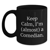 Load image into Gallery viewer, Funny Comedian Gifts from Friends and Family - Keep Calm I'm (almost) A Comedian Black Coffee Mug for Graduation Unique Gifts - Main