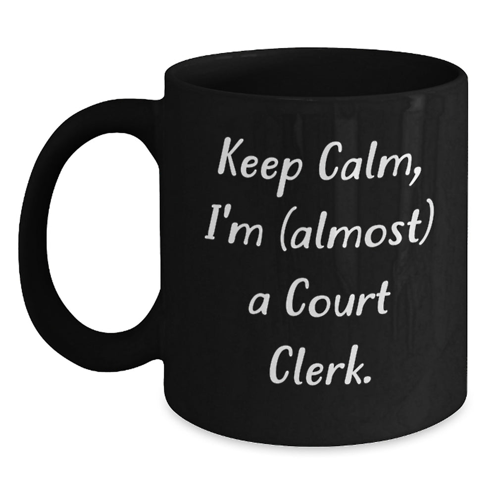Funny Court Clerk Gifts from Friends - Keep Calm, I'm (almost) A Court Clerk. - Black Coffee Mug for Court Clerk Birthday - Main