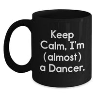Load image into Gallery viewer, Funny Dancer Gifts for Friends from Men, Women, Coworkers, Family - Keep Calm I'm (Almost) A Dancer Dancer Black Coffee Mug - Main