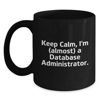 Load image into Gallery viewer, Funny Database Administrator Gifts for Men, Unique Black Coffee Mug from Friends to Dads - Keep Calm, I'm (almost) A Database Administrator. - Main