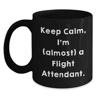 Load image into Gallery viewer, Flight Attendant Humor Black Coffee Mug - 'Keep Calm, I'm (almost) A Flight Attendant.' Gifts from Men to Flight Attendant Friends for Graduation Unique - Main