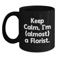 Load image into Gallery viewer, Funny Florist Gifts from Friends, Black Coffee Mug for Florist, Keep Calm I'm Almost a Florist - Main