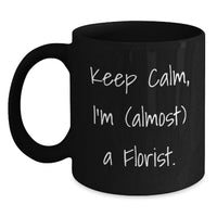 Load image into Gallery viewer, Funny Florist Gifts, Keep Calm I'm Almost a Florist Black Coffee Mug for Friends, Graduation Unique Gifts from Family - Main