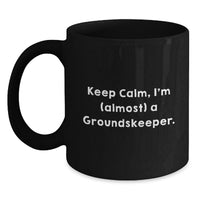 Load image into Gallery viewer, Funny groundskeeper Gifts from Friends to Graduation Unique Gifts for Men and Women - Black Coffee Mug - I'm almost a groundskeeper. - Main