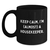 Load image into Gallery viewer, Funny Housekeeper Gifts, Keep Calm I'm (almost) A Housekeeper Black Coffee Mug for Graduation, Housekeeper Unique Gifts - Main