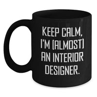 Load image into Gallery viewer, Funny Interior Designer Gifts from Friends or Family - Keep Calm, I'm (almost) An Interior Designer. Graduation Unique Mugs for Interior Designer, Black Coffee Mug, Funny Inspirational Gift - Main