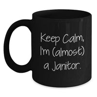 Load image into Gallery viewer, Funny Janitor Gifts from Friends, Black Coffee Mug, Keep Calm, I'm (almost) A Janitor. Graduation Unique Gifts - Main