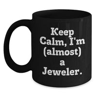 Load image into Gallery viewer, Funny Jeweler Gifts, Black Coffee Mugs for Graduation, 'Keep Calm, I'm (almost) A Jeweler' Ceramic Mug, Gifts for Jeweler, Men, Women, Friends, Family - Main