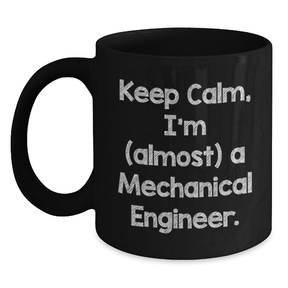 Mechanical Engineer Gifts, Funny Quote Mug, Birthday Unique Gifts from Friends, Black Coffee Mug for Men, Women, Coworkers, Family, 'Keep Calm, I'm (almost) A Mechanical Engineer.' - Main