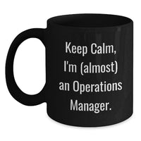 Load image into Gallery viewer, Funny Operations Manager Graduation Gifts from Friends Unique Black Coffee Mugs - 'Keep Calm, I'm (almost) An Operations Manager. - Main