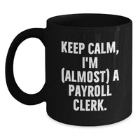 Load image into Gallery viewer, Funny Payroll Clerk Gifts for Men, Black Coffee Mug with 'Keep Calm, I'm (almost) A Payroll Clerk' Quote, Perfect Graduation Unique Gifts from Friends and Family - Main