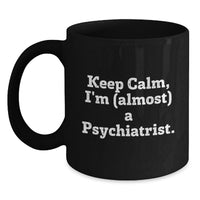 Load image into Gallery viewer, Birthday Gift for Her Present Keep Calm, I'm (Almost) A Psychiatrist Mug - Main