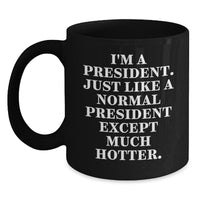 Load image into Gallery viewer, Funny President Gifts, President Quote Mug for Him or Her, Black Coffee Mug with Unique Graduation Gift Idea - Main
