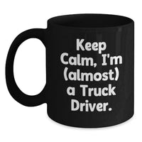 Load image into Gallery viewer, Funny Truck Driver Gifts from Friends and Family, Black Coffee Mug Keep Calm I'm almost a Truck Driver, Unique Graduation Unique Gifts for Truck Driver Men - Main