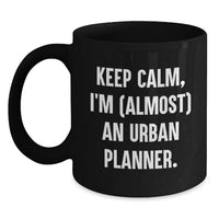 Load image into Gallery viewer, Unique Graduation Unique Gifts from Mom to Urban Planner Friends Black Coffee Mug with Funny Quote 'Keep Calm, I'm (almost) An Urban Planner.' - Main