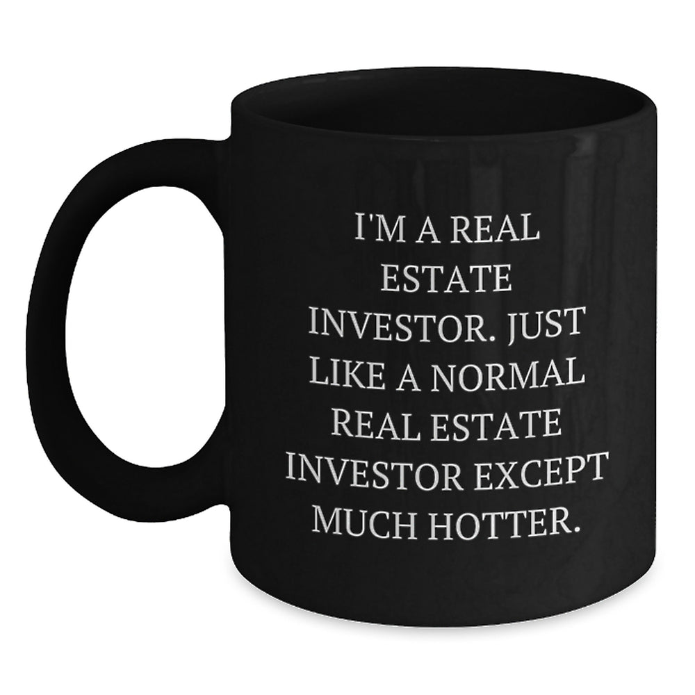 Real Estate Investor Gifts from Friends, Funny Black Coffee Mug for Men, Graduation Unique Gifts, I'm A Real Estate Investor. Just Like A Normal Real Estate Investor Except Much Hotter. - Main