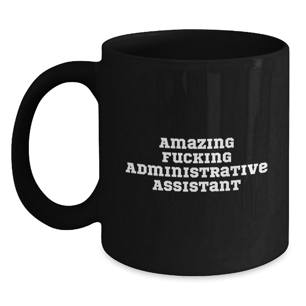 Funny Administrative Assistant Quotes Black Coffee Mug Gifts from Friends for Administrative Assistants Birthday Unique - Main