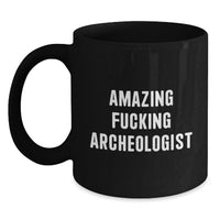 Load image into Gallery viewer, Funny Archeologist Gifts for Graduation, Black Coffee Mug, Perfect for Men, Women, or Friends, Gifts from Family, Amazing ' F--king Archeologist' Quote - Main