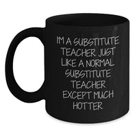 Load image into Gallery viewer, Funny Substitute Teacher Gifts, Gifts from Coworkers, Gifts for Substitute Teachers, Black Coffee Mug, Quote: &#39;I&#39;m A Substitute Teacher... Much Hotter!&#39; - Graduation Unique Gifts - Main
