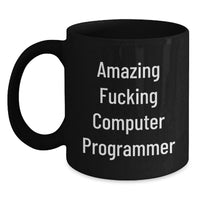 Load image into Gallery viewer, Funny Computer Programmer Gifts from Friends Unique Black Coffee Mug, Inspirational Quote for Graduation, Amazing F--king Computer Programmer - Main
