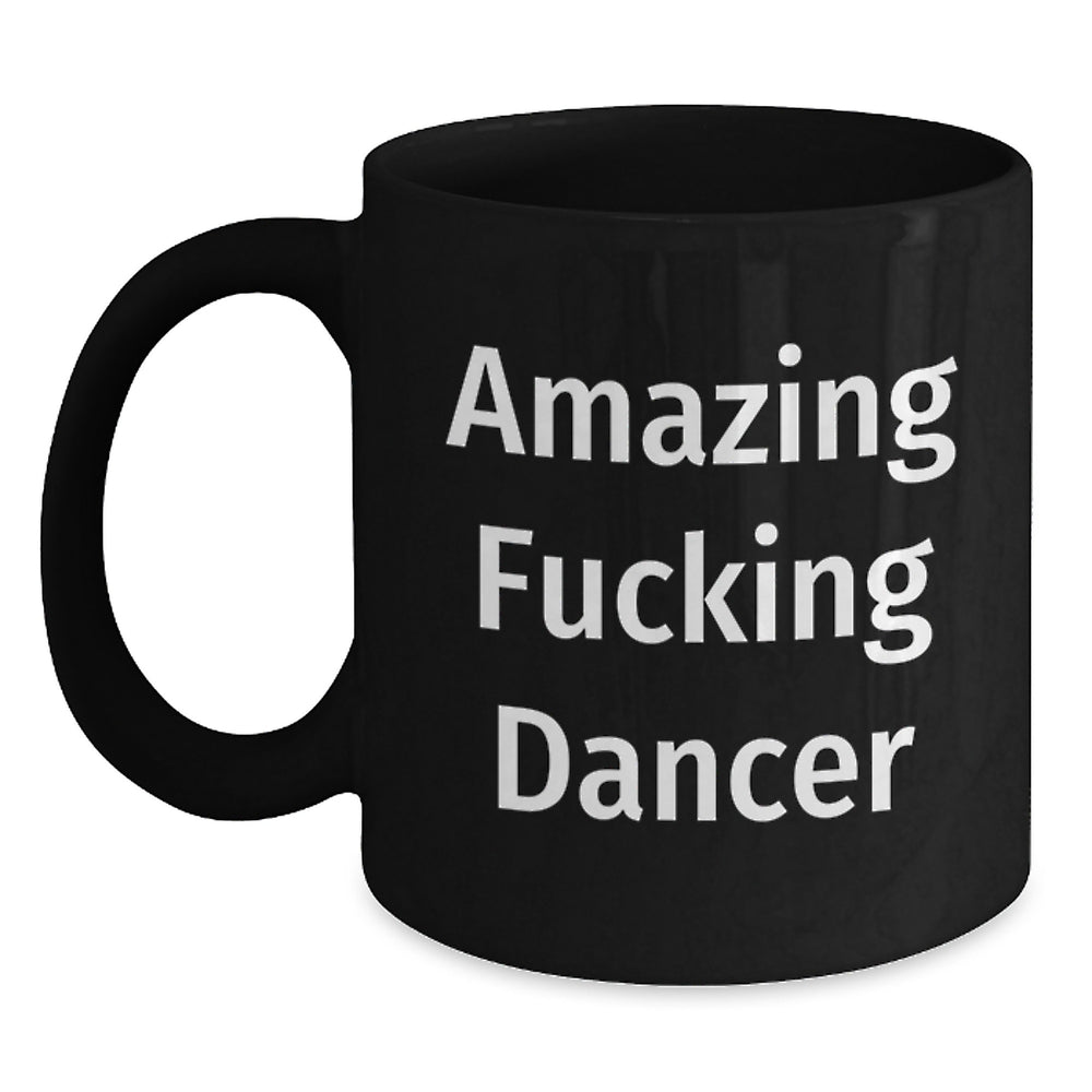 Funny Dancer Gifts from Friends for Birthday, Encouraging Coffee Mug, Amazing F--king Dancer Quote, Black Ceramic Mug, Perfect Dancer Mug Gifts, Gifts for Dancer, Dancer Lovers, Birthday Unique Gifts - Main