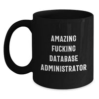 Load image into Gallery viewer, Funny Database Administrator Quotes Gifts from Men for Database Administrator Friends, Unique Black Coffee Mug, Graduation Unique Gifts, Amazing F--king Database Administrator - Main