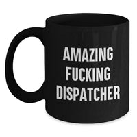 Load image into Gallery viewer, Funny Dispatcher Graduation Gifts from Friends and Family - Amazing 'F--king Dispatcher' Black Coffee Mug for Dispatcher Lover, Unique Gift Ideas for Dispatcher - Main