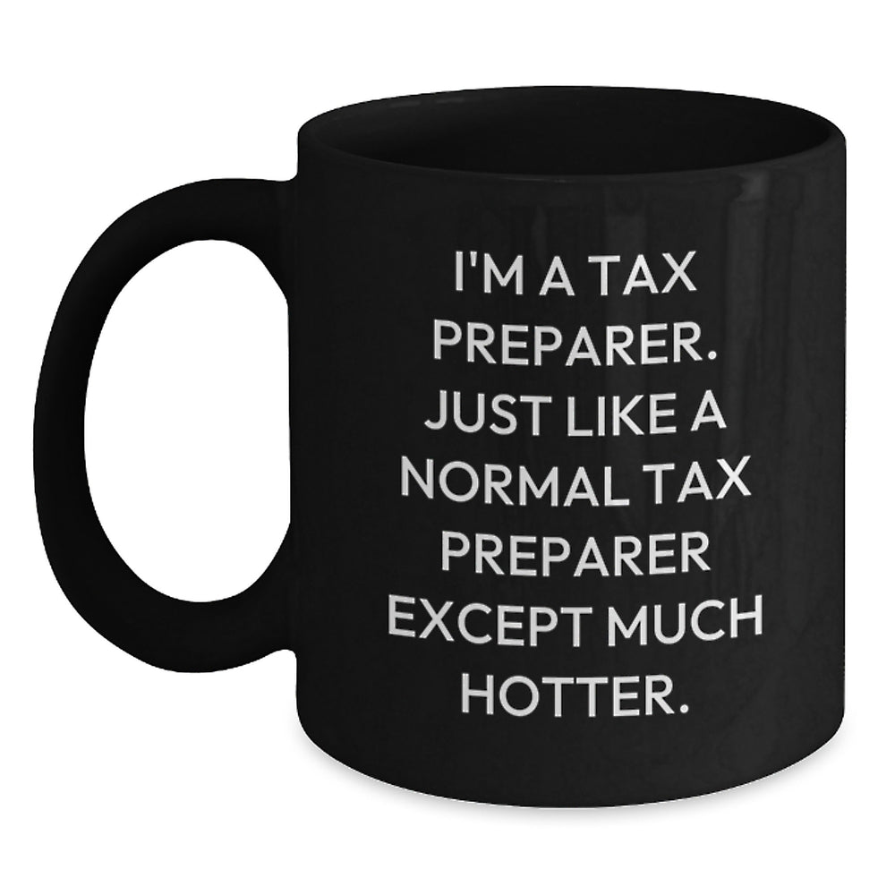 Tax Preparer Funny Gifts from Friends, Black Coffee Mug for Graduation, 'I'm A Tax Preparer... Much Hotter!' Quote - Main