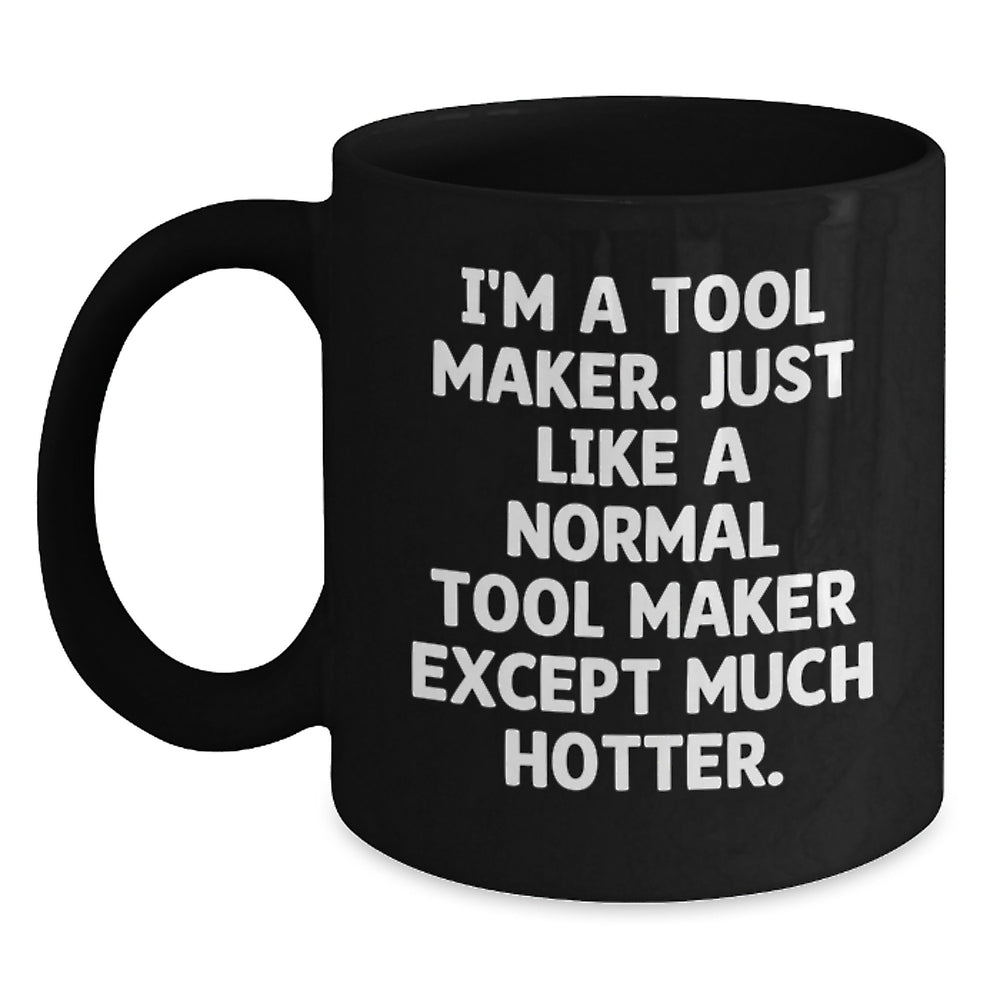 Tool Maker Fun Gifts from Friends for Men, Funny Black Coffee Mug, 'I'm A Tool Maker...' - Main